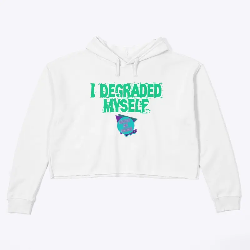 'I Degraded Myself' Crop Hoodie