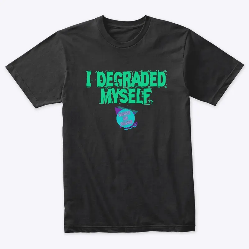 'I Degraded Myself' Tri-Blend Tee